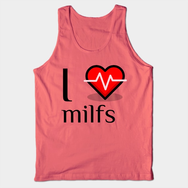 I heart milfs Tank Top by C&C designs